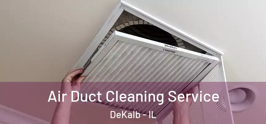  Air Duct Cleaning Service DeKalb - IL