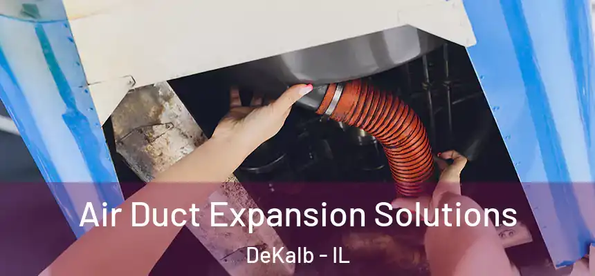 Air Duct Expansion Solutions DeKalb - IL