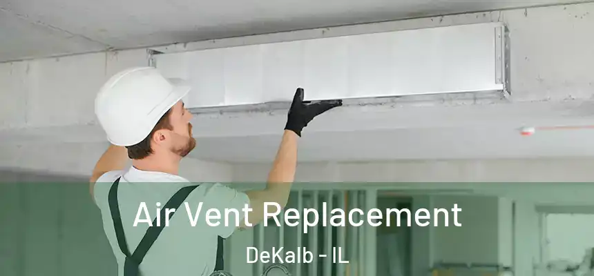 Air Vent Replacement DeKalb - IL