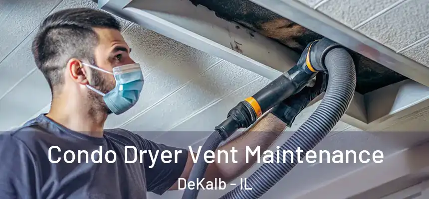 Condo Dryer Vent Maintenance DeKalb - IL