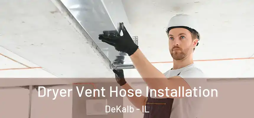  Dryer Vent Hose Installation DeKalb - IL
