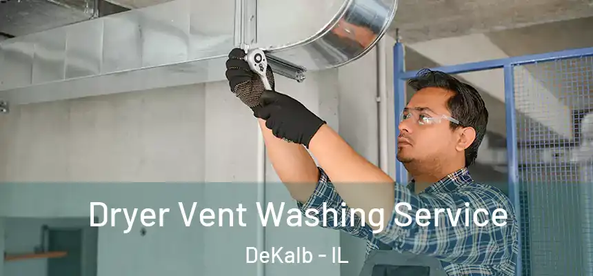  Dryer Vent Washing Service DeKalb - IL