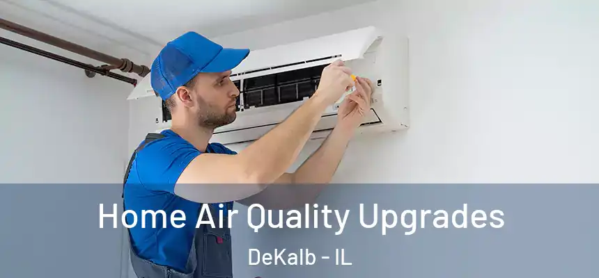  Home Air Quality Upgrades DeKalb - IL