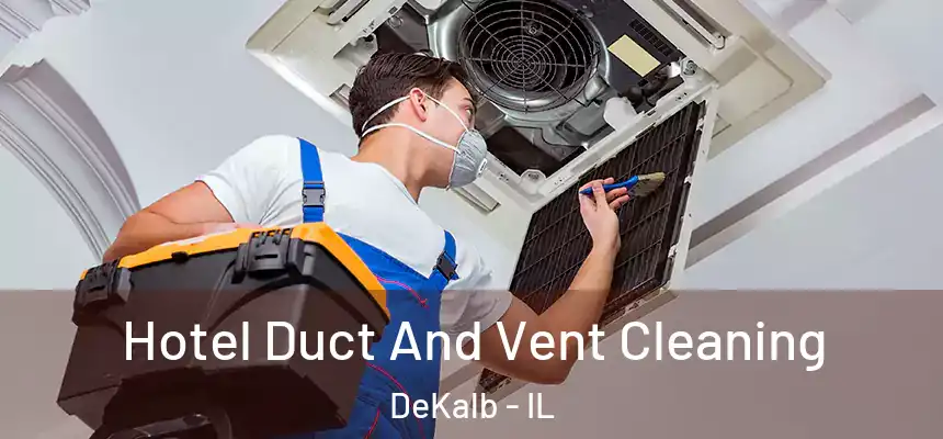  Hotel Duct And Vent Cleaning DeKalb - IL