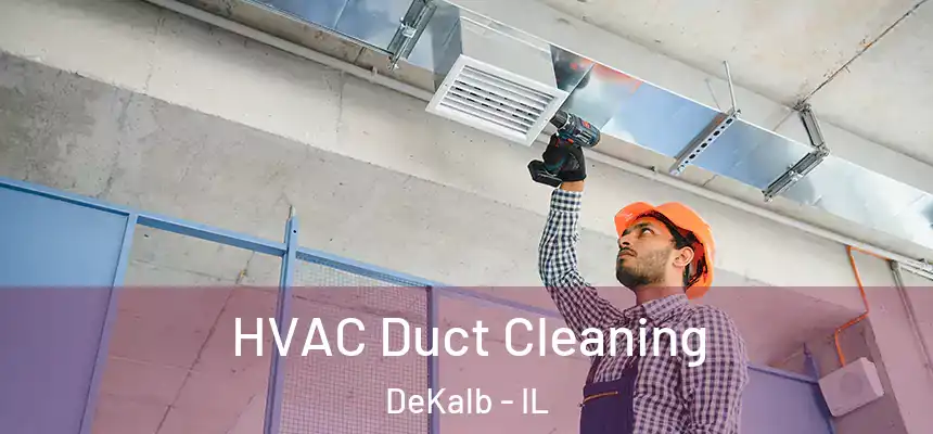  HVAC Duct Cleaning DeKalb - IL