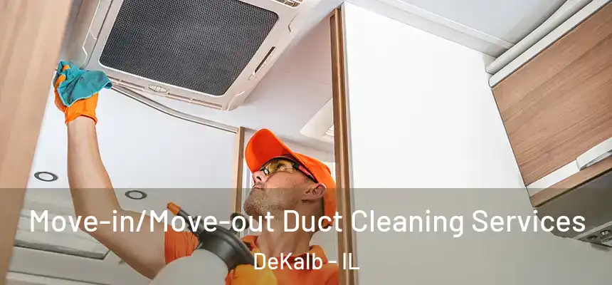  Move-in/Move-out Duct Cleaning Services DeKalb - IL