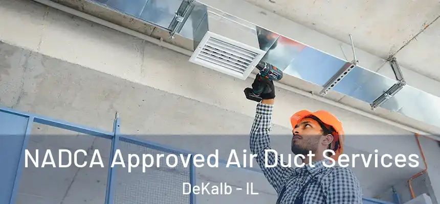 NADCA Approved Air Duct Services DeKalb - IL