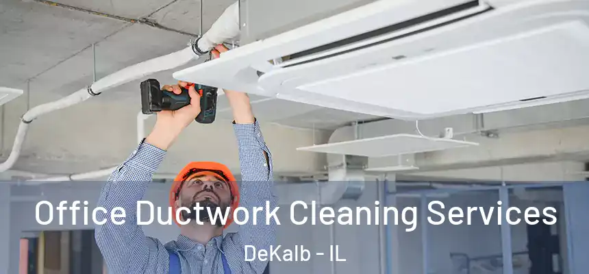  Office Ductwork Cleaning Services DeKalb - IL