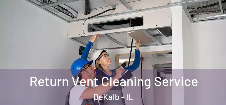  Return Vent Cleaning Service DeKalb - IL
