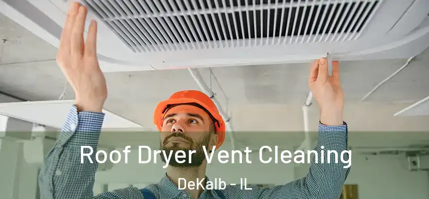  Roof Dryer Vent Cleaning DeKalb - IL