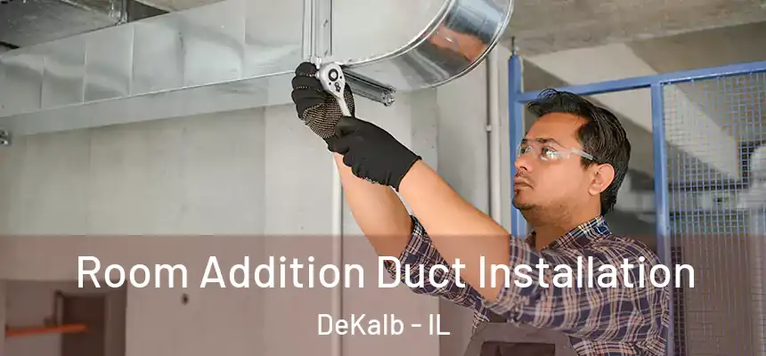  Room Addition Duct Installation DeKalb - IL